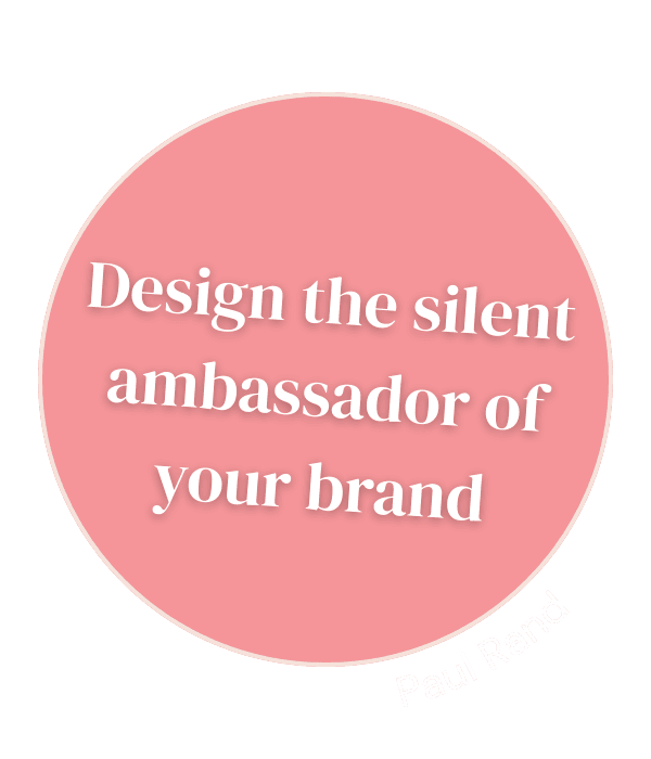 Design the silent ambassador of your brand