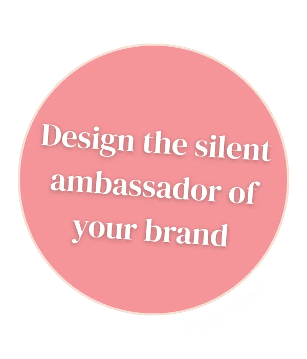 Design the silent ambassador of your brand