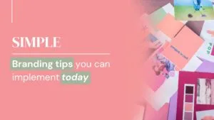 5 Simple branding tips you can implement today
