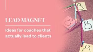 Lead magnet ideas for coaches that actually lead to clients