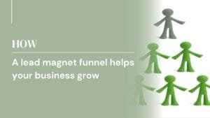 How a lead magnet funnel helps your business grow
